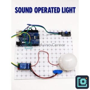 Arduino Sound Operated Light Project — Clap Switch Light with Sound Sensor & Relay