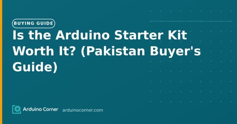 Is the Arduino Starter Kit Worth It? (Pakistan Buyer's Guide)
