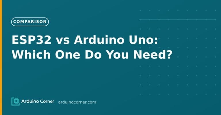 ESP32 vs Arduino Uno: Which One Do You Need?