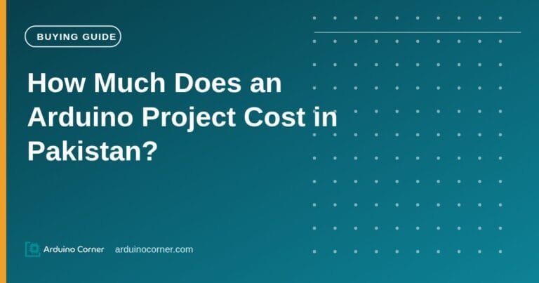 How Much Does an Arduino Project Cost in Pakistan? (FYP Budget Guide)
