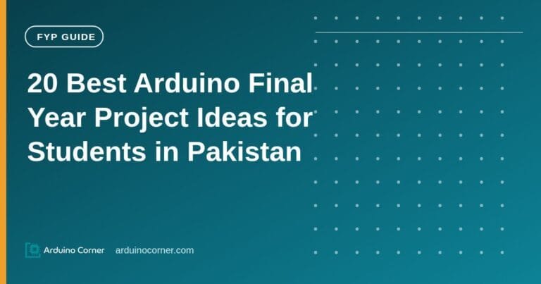 20 Best Arduino Final Year Project (FYP) Ideas for Students in Pakistan (2026)