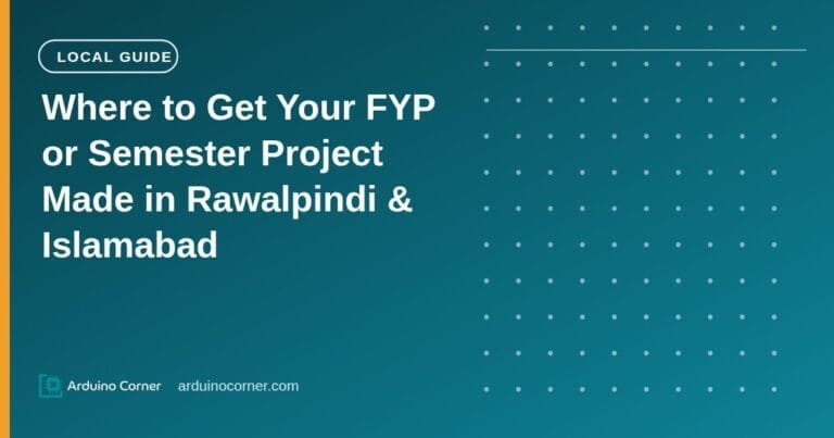Where to Get Your FYP or Semester Project Made in Rawalpindi & Islamabad
