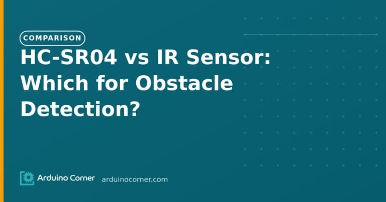 HC-SR04 vs IR Sensor: Which for Obstacle Detection?