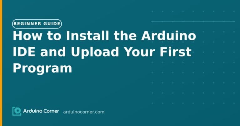 How to Install the Arduino IDE and Upload Your First Program
