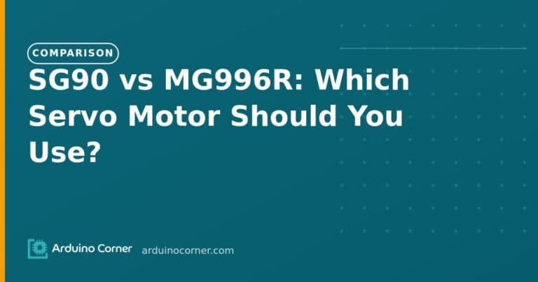 SG90 vs MG996R: Which Servo Motor Should You Use?