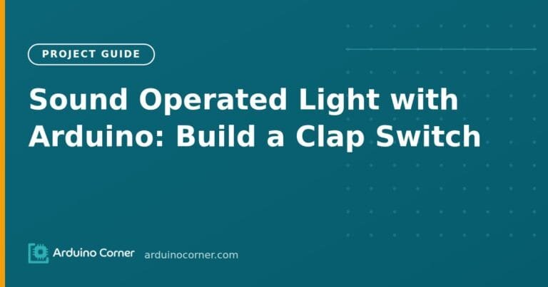 Sound Operated Light with Arduino: Build a Clap Switch