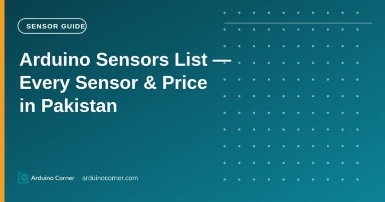 Arduino Sensors List — Every Sensor, What It Does & Price in Pakistan (2026)